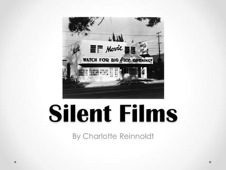 Silent Films By Charlotte Reinnoldt. What are Silent Films? Movies with no recorded sound Popular from 1894 to 1921 This stage in film was called ‘The.