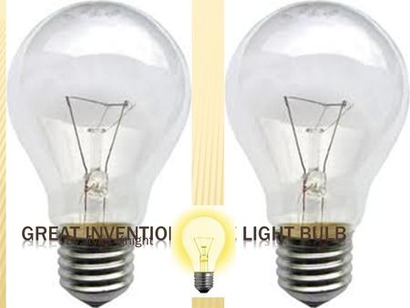 By: Tyler Knight. Thomas Edison was the inventor of the light bulb. He didn’t actually invent the light bulb, just improved it to the modern version.