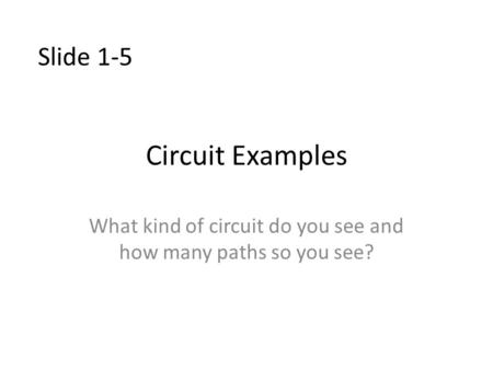 What kind of circuit do you see and how many paths so you see?