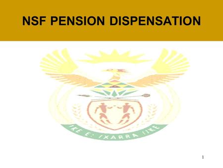 1 NSF PENSION DISPENSATION. 2 AIM OF THE SESSION To provide information on NSF Pension Dispensation To give an overview on qualifying criteria Current.
