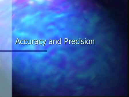 Accuracy and Precision Difference between accuracy and precision Accuracy- how close you are to the actual answer Accuracy- how close you are to the.