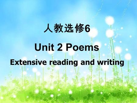 Extensive reading and writing 人教选修 6 Unit 2 Poems.