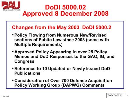 1 3 Dec 2008 Changes from the May 2003 DoDI 5000.2 Policy Flowing from Numerous New/Revised sections of Public Law since 2003 (some with Multiple Requirements)