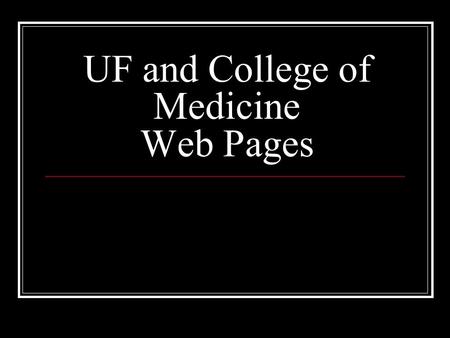 UF and College of Medicine Web Pages. UF and Com Web Pages Makes heavy use of CSS Uses Server Side Includes Not the Dreamweaver kind of Templates.