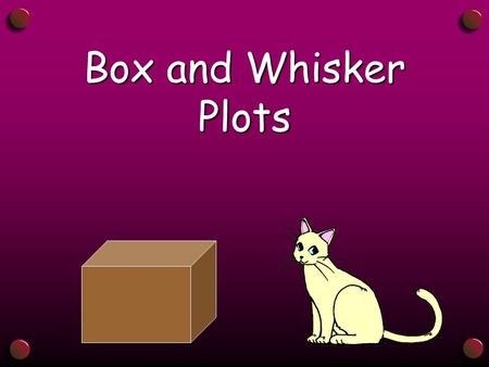 Box and Whisker Plots Box and Whisker Plot A box and whisker plot is a diagram or graph that shows quartiles and extreme values of a set of data.