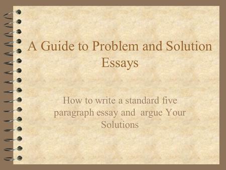 A Guide to Problem and Solution Essays