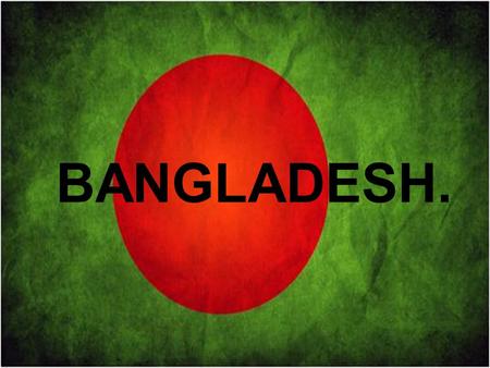 BANGLADESH..