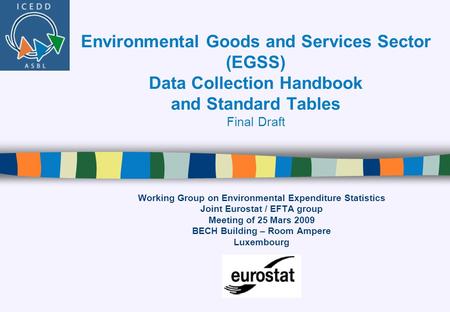 Environmental Goods and Services Sector (EGSS) Data Collection Handbook and Standard Tables Final Draft Working Group on Environmental Expenditure Statistics.