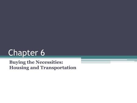 Chapter 6 Buying the Necessities: Housing and Transportation.