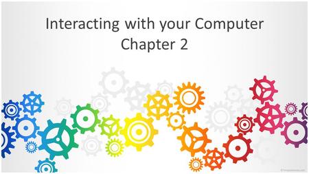Interacting with your Computer Chapter 2 Learning Objectives Identify five key groups on standard computer keyboard Name six special purpose keys.