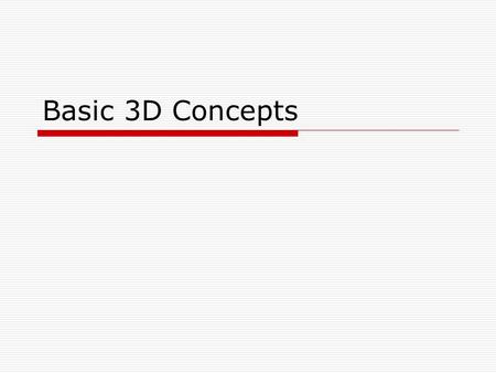 Basic 3D Concepts. Overview 1.Coordinate systems 2.Transformations 3.Projection 4.Rasterization.
