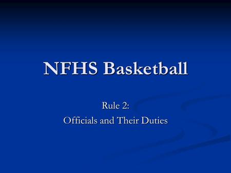 NFHS Basketball Rule 2: Officials and Their Duties.