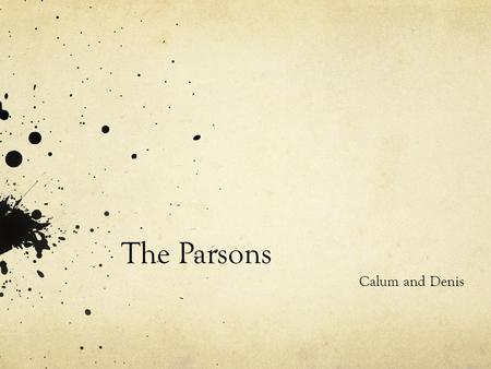 The Parsons Calum and Denis. Mrs. Parsons Part 1 Ch. 2 – P. 22 ‘A colourless crushed-looking woman, with wispy hair and a line face, was standing outside.’