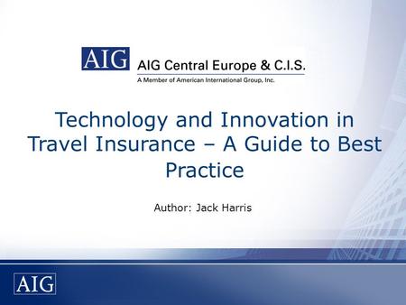 Technology and Innovation in Travel Insurance – A Guide to Best Practice Author: Jack Harris.