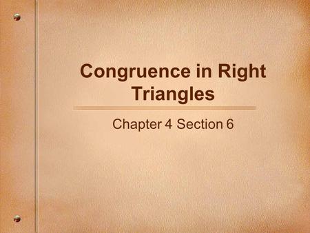 Congruence in Right Triangles Chapter 4 Section 6.