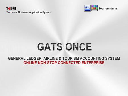 Tourism suite. Multi ( Language - Currency- Branch ) GATS ONCE will control all airline tickets and travel services and automatically generate Journal.