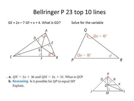 GE = 2x – 7 GF = x + 4. What is GD? Solve for the variable Bellringer P 23 top 10 lines.