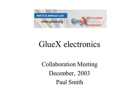 GlueX electronics Collaboration Meeting December, 2003 Paul Smith.