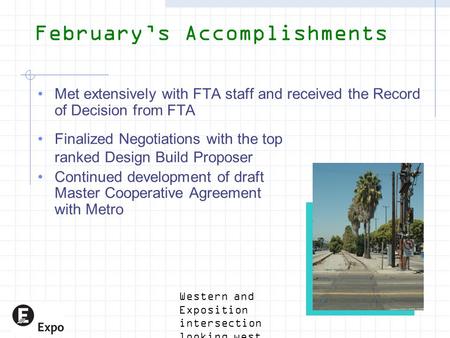 February’s Accomplishments Met extensively with FTA staff and received the Record of Decision from FTA Finalized Negotiations with the top ranked Design.