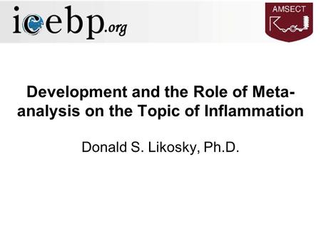Development and the Role of Meta- analysis on the Topic of Inflammation Donald S. Likosky, Ph.D.