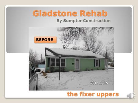 Gladstone Rehab By Sumpter Construction BEFORE the fixer uppers.