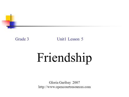 Grade 3 Unit1 Lesson 5 Friendship Gloria Garibay 2007