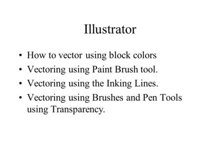 Illustrator How to vector using block colors Vectoring using Paint Brush tool. Vectoring using the Inking Lines. Vectoring using Brushes and Pen Tools.