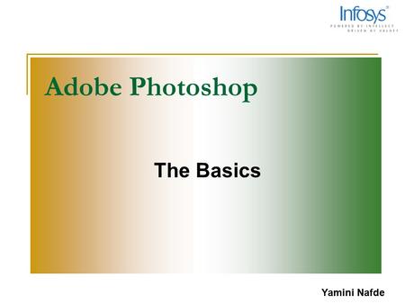 Adobe Photoshop The Basics Yamini Nafde 2 A Quick Tour Selecting (part of an image) Layers Filters Painting Retouching Saving a file.