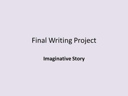 Final Writing Project Imaginative Story. Grading Rubric Focus and Coherence – 1 Focus (storyline) is unclear or weak. The story is not logical and the.