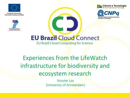 Experiences from the LifeWatch infrastructure for biodiversity and ecosystem research Wouter Los (University of Amsterdam)