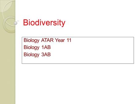 Biodiversity Biology ATAR Year 11 Biology 1AB Biology 3AB.