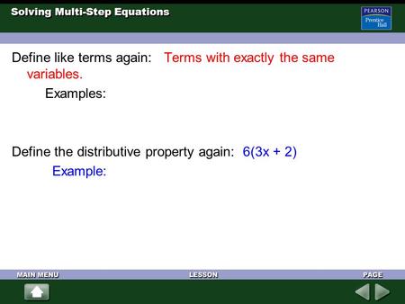 Solving Multi-Step Equations Define like terms again: Terms with exactly the same variables. Examples: Define the distributive property again: 6(3x + 2)