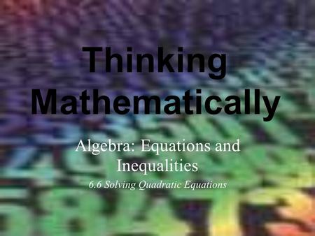 Thinking Mathematically Algebra: Equations and Inequalities 6.6 Solving Quadratic Equations.