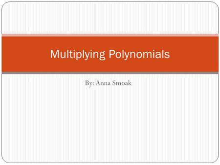 By: Anna Smoak Multiplying Polynomials. 10 inches7 ’’3’’ 6 inches 3 ’’ How many different ways can you find the area of the large rectangle? Warm Up: