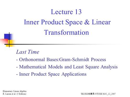 Lecture 13 Inner Product Space & Linear Transformation Last Time - Orthonormal Bases:Gram-Schmidt Process - Mathematical Models and Least Square Analysis.
