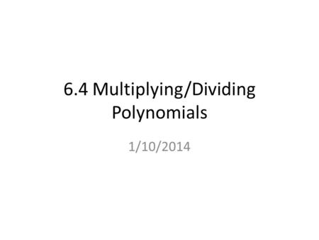6.4 Multiplying/Dividing Polynomials 1/10/2014. How do you multiply 1256 by 13?