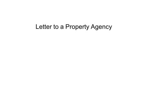 Letter to a Property Agency. Format of a formal letter Flat B, 5/F Sunshine Tower Tai Koo Shing Street Hong Kong 2nd September 2006 Century 21 Property.