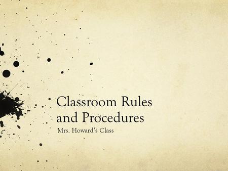 Classroom Rules and Procedures Mrs. Howard’s Class.