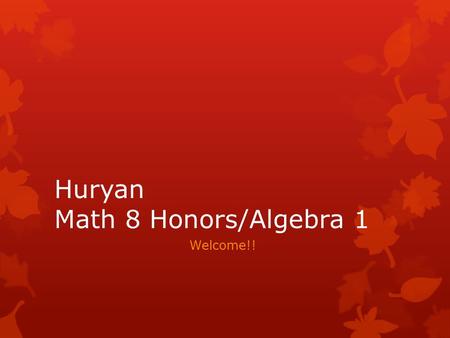 Huryan Math 8 Honors/Algebra 1 Welcome!!. Find everything on my Newschoolnotes page!! 