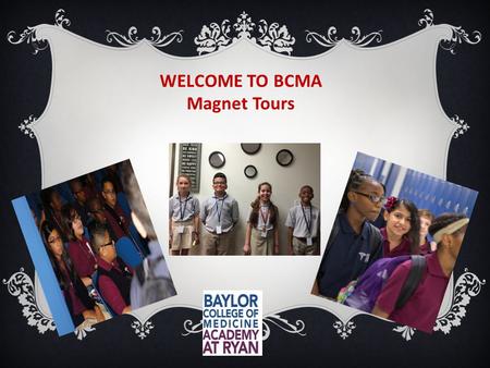 WELCOME TO BCMA Magnet Tours. Vision  Project-based and hands-on learning  High school credits in 7th and 8th grade  Exposure to pathways in Biomedical.