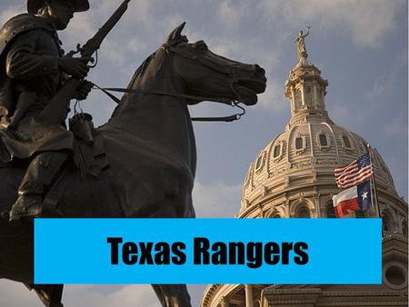 Texas Rangers. There were many different reasons why the Texas Rangers were around. But usually they were there to scare off the Native Americans. However,