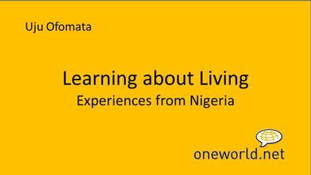 Learning about Living Experiences from Nigeria Uju Ofomata.