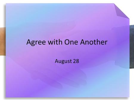 Agree with One Another August 28. Think About It … Agree or disagree? What do you think makes a healthy vs. a destructive disagreement? Today  We look.