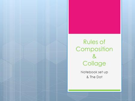 Rules of Composition & Collage Notebook set up & The Dot.