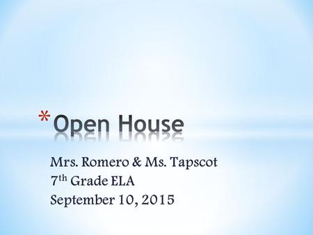 Mrs. Romero & Ms. Tapscot 7 th Grade ELA September 10, 2015.