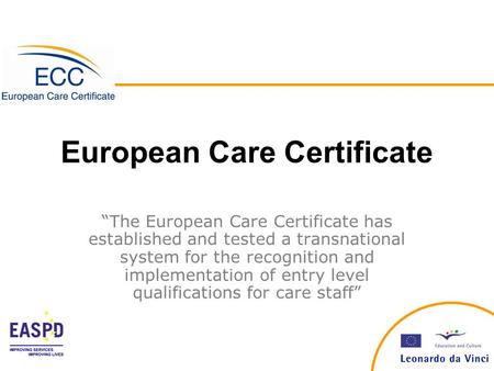 European Care Certificate “The European Care Certificate has established and tested a transnational system for the recognition and implementation of entry.