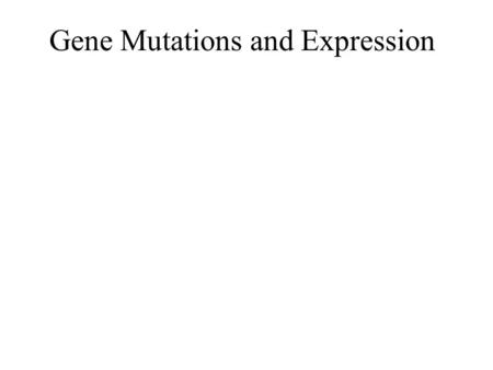 Gene Mutations and Expression. Mutations -mutation- random change in genetic material -can happen during replication, transcription, translation, or cell.