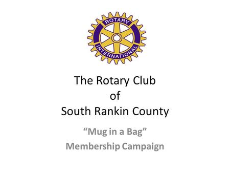 The Rotary Club of South Rankin County “Mug in a Bag” Membership Campaign.