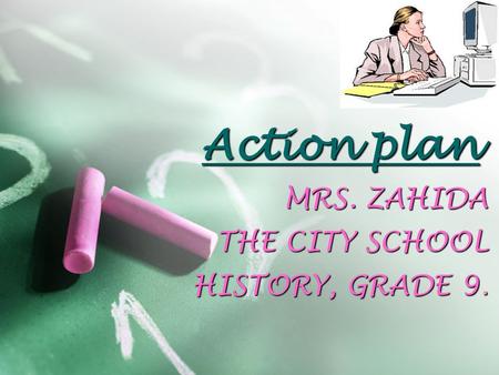 Action plan MRS. ZAHIDA THE CITY SCHOOL HISTORY, GRADE 9.
