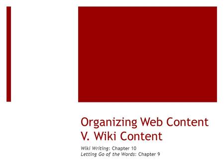 Organizing Web Content V. Wiki Content Wiki Writing: Chapter 10 Letting Go of the Words: Chapter 9.